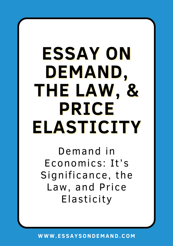 Essay on Demand, The Law, & Price Elasticity | EssaysOnDemand